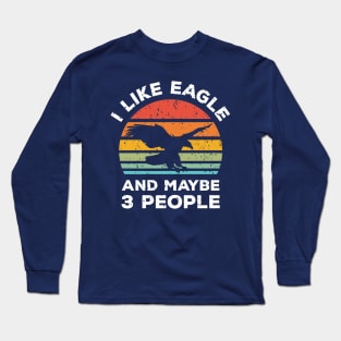 I Like Eagle and Maybe 3 People, Retro Vintage Sunset with Style Old Grainy Grunge Texture Long Sleeve T-Shirt